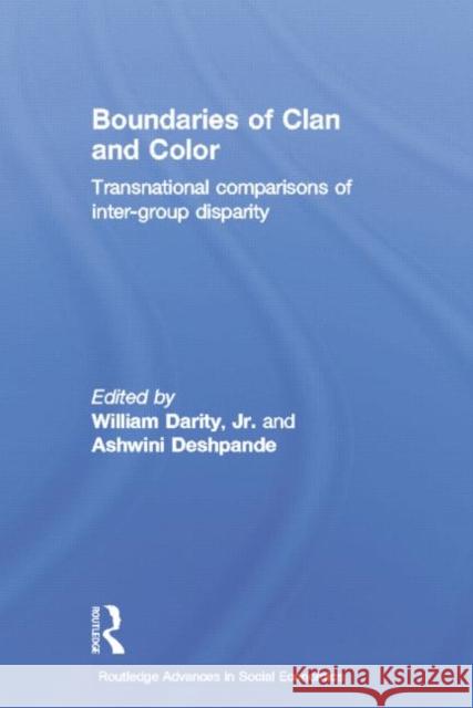 Boundaries of Clan and Color: Transnational Comparisons of Inter-Group Disparity William Darity Ashwini Deshpande 9780415753753 Routledge