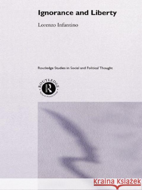 Ignorance and Liberty Lorenzo Infantino 9780415753869 Routledge
