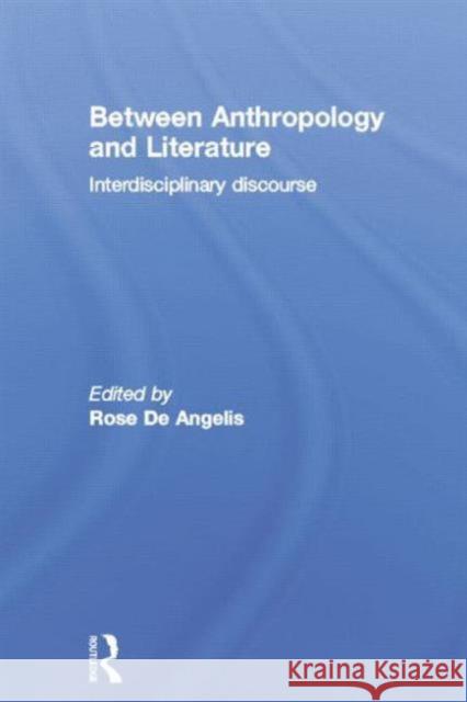 Between Anthropology and Literature Rose d 9780415753906 Routledge