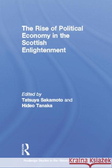 The Rise of Political Economy in the Scottish Enlightenment Tatsuya Sakamoto Hideo Tanaka 9780415753944 Routledge