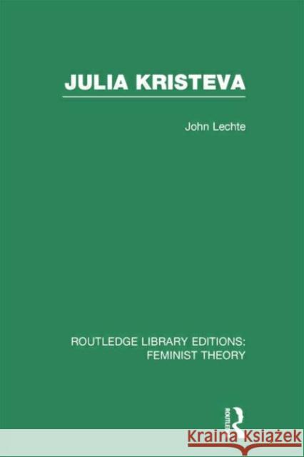 Julia Kristeva (Rle Feminist Theory) John Lechte 9780415754194 Routledge