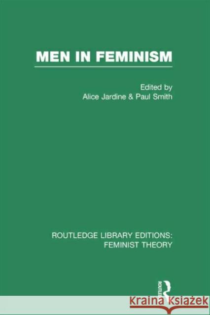Men in Feminism (Rle Feminist Theory) Alice Jardine Paul Smith 9780415754217