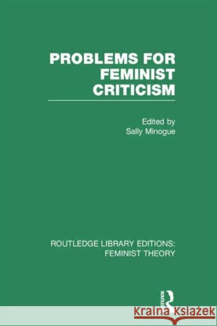 Problems for Feminist Criticism (Rle Feminist Theory) Sally Minogue 9780415754231