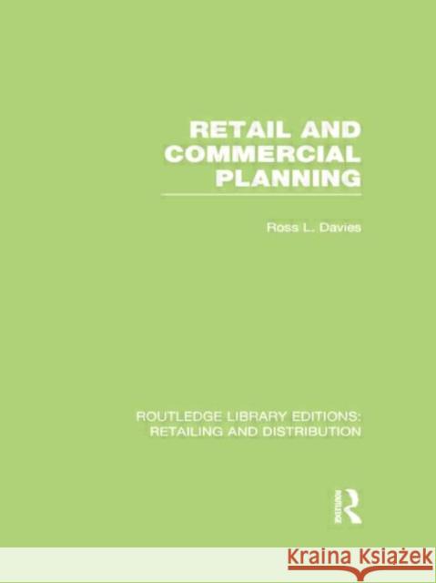 Retail and Commercial Planning (Rle Retailing and Distribution) Ross Davies 9780415754309