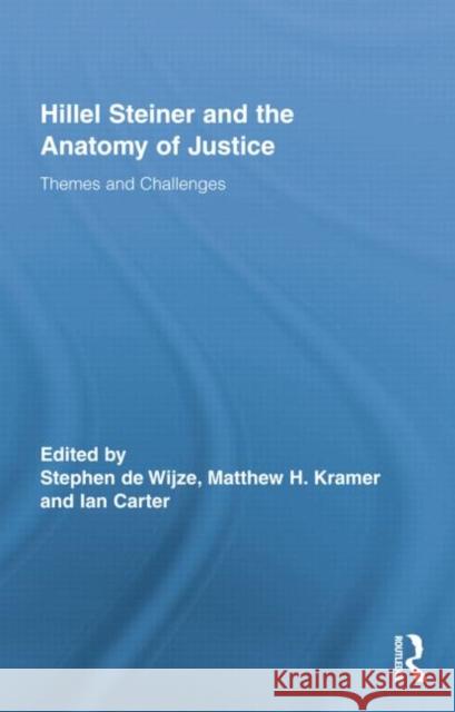 Hillel Steiner and the Anatomy of Justice: Themes and Challenges Stephen De Wijze Matthew H. Kramer Ian Carter 9780415754361 Routledge