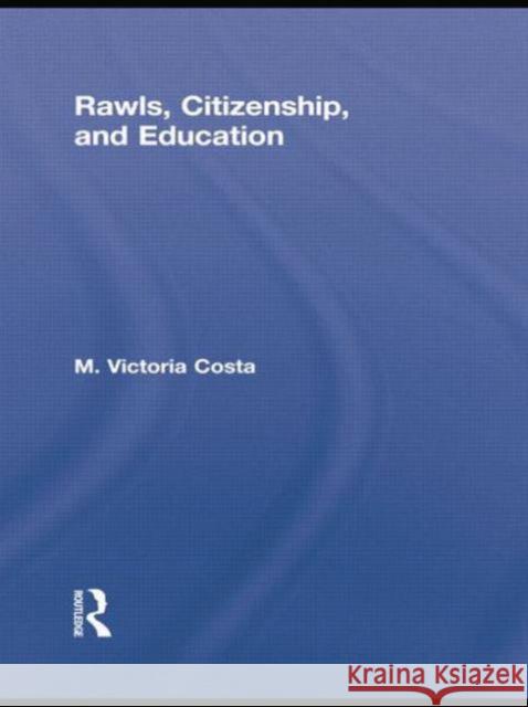 Rawls, Citizenship, and Education Victoria Costa   9780415754385