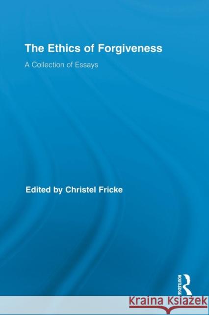 The Ethics of Forgiveness: A Collection of Essays Christel Fricke   9780415754408