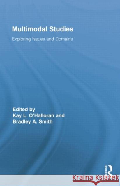 Multimodal Studies: Exploring Issues and Domains O'Halloran, Kay 9780415754415 Routledge