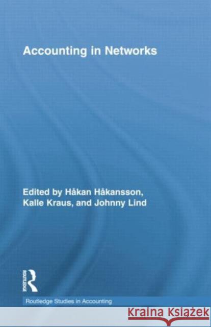 Accounting in Networks Hakan Hakansson Kalle Kraus Johnny Lind 9780415754453