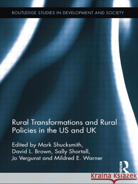 Rural Transformations and Rural Policies in the US and UK Mark Shucksmith David L. Brown Sally Shortall 9780415754491