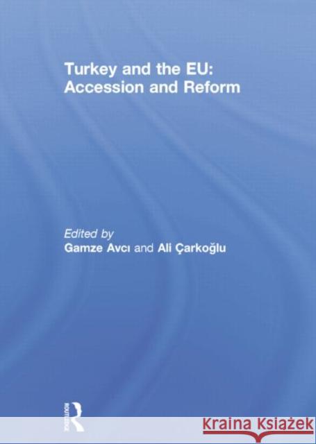 Turkey and the Eu: Accession and Reform Gamze Avci Ali Cark 9780415754767 Routledge