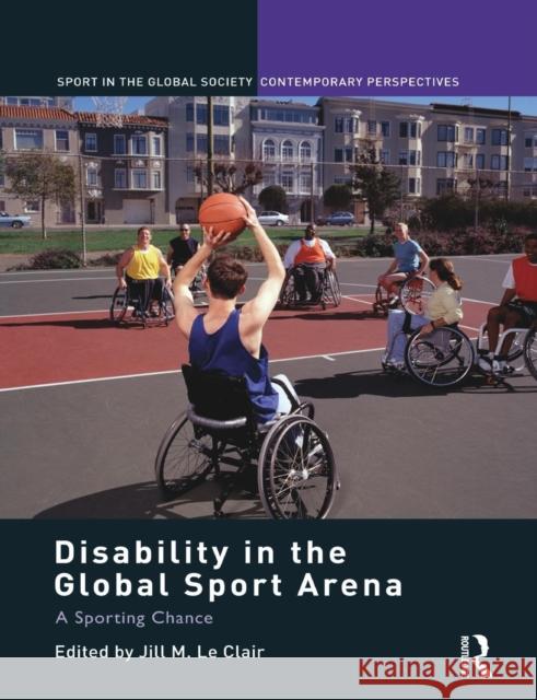 Disability in the Global Sport Arena: A Sporting Chance Jill M. L 9780415754811 Routledge