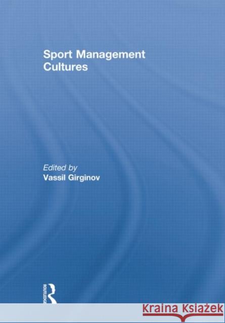Sport Management Cultures Vassil Girginov 9780415754873 Routledge