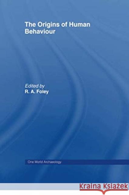 The Origins of Human Behaviour Robert Foley 9780415754910 Routledge