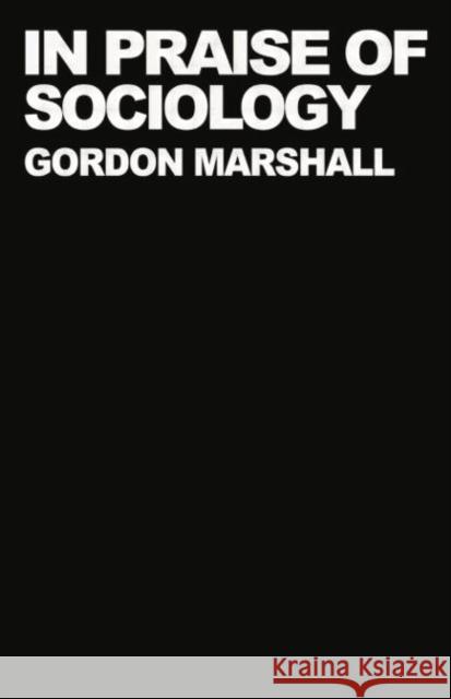 In Praise of Sociology Professor Gordon Marshall Gordon Marshall 9780415754934