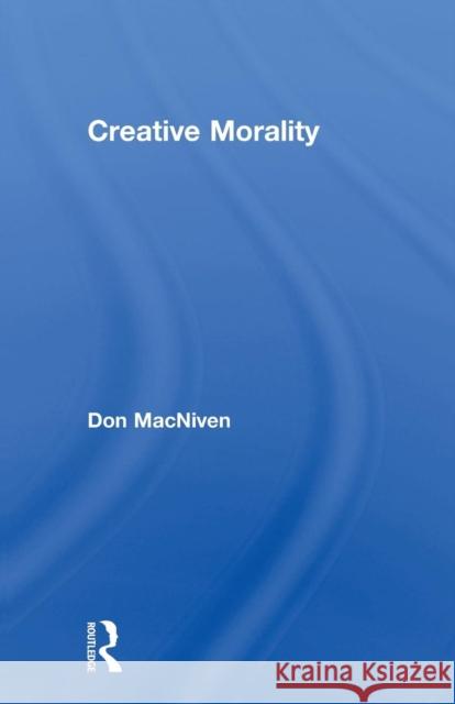 Creative Morality Don MacNiven 9780415754958 Routledge