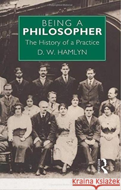 Being a Philosopher: The History of a Practice David W. Hamlyn 9780415755160 Routledge