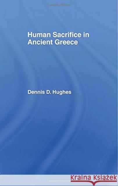 Human Sacrifice in Ancient Greece Dennis D. Hughes 9780415755276 Routledge