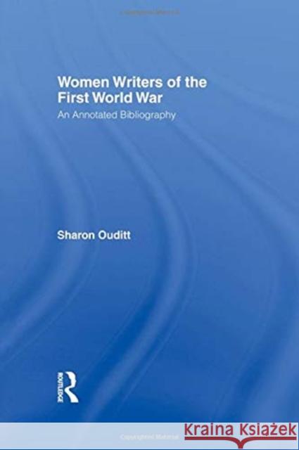 Women Writers of the First World War: An Annotated Bibliography Sharon Ouditt 9780415755498 Routledge