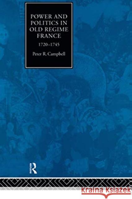 Power and Politics in Old Regime France, 1720-1745 Peter Campbell 9780415755702