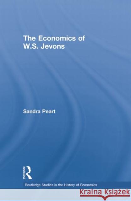 The Economics of W.S. Jevons Sandra Peart 9780415755740