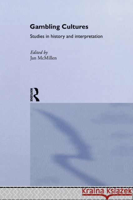 Gambling Cultures: Studies in History and Interpretation Jan McMillen 9780415755818 Routledge