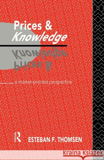 Prices and Knowledge: A Market-Process Perspective Esteban F. Thomsen 9780415755825 Routledge