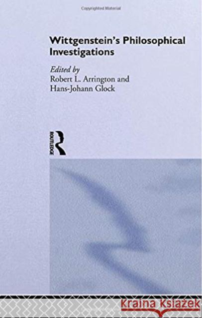 Wittgenstein's Philosophical Investigations: Text and Context Robert Arrington Hans-Johann Glock 9780415755849