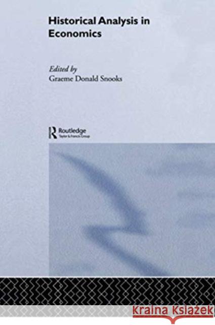 Historical Analysis in Economics Graeme Snooks 9780415756082 Routledge