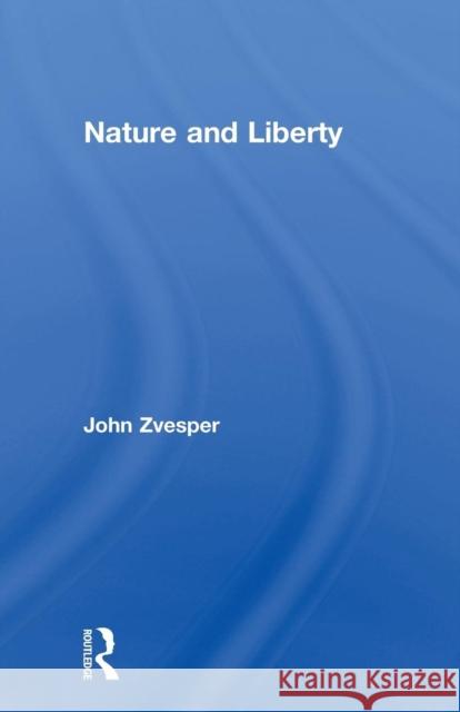 Nature and Liberty Dr John Zvesper John Zvesper 9780415756129 Routledge