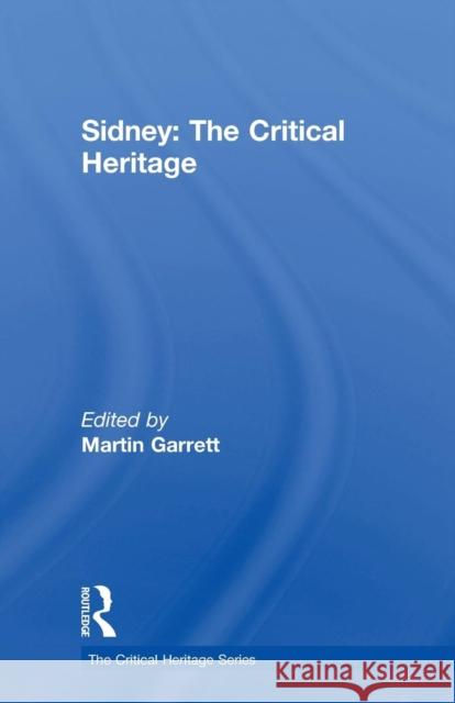 Sidney: The Critical Heritage Dr Martin Garrett Martin Garrett 9780415756136 Routledge