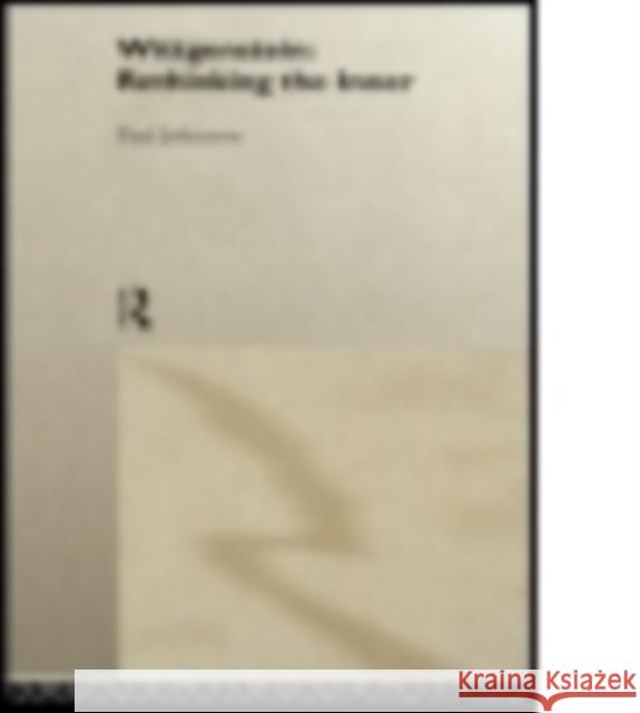 Wittgenstein: Rethinking the Inner Johnston, Paul 9780415756204 Routledge