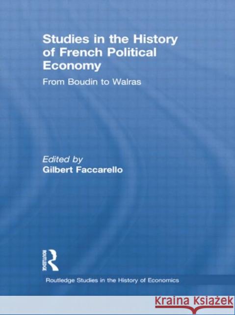 Studies in the History of French Political Economy: From Bodin to Walras Faccarello, Gilbert 9780415756310