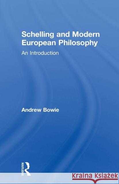 Schelling and Modern European Philosophy: An Introduction Andrew Bowie 9780415756358