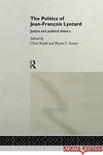 The Politics of Jean-Francois Lyotard: Justice and Political Theory Rojek, Chris 9780415756440 Routledge