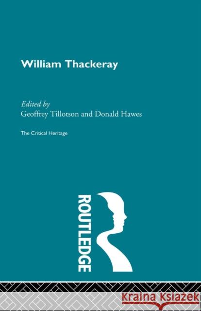 William Thackeray: The Critical Heritage Professor Donald Hawes Donald Hawes Geoffrey Tillotson 9780415756761 Routledge