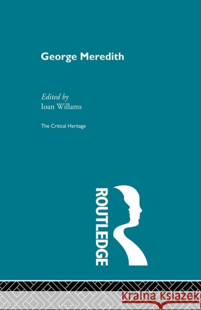 George Meredith: The Critical Heritage Ioan Williams 9780415756785 Routledge