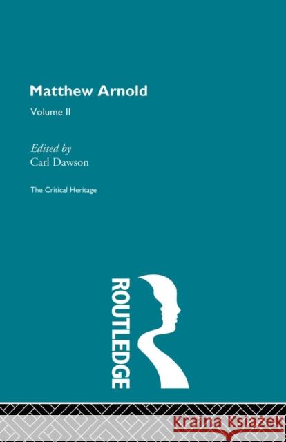 Matthew Arnold: The Critical Heritage Volume 2 the Poetry Carl Dawson 9780415756808 Routledge