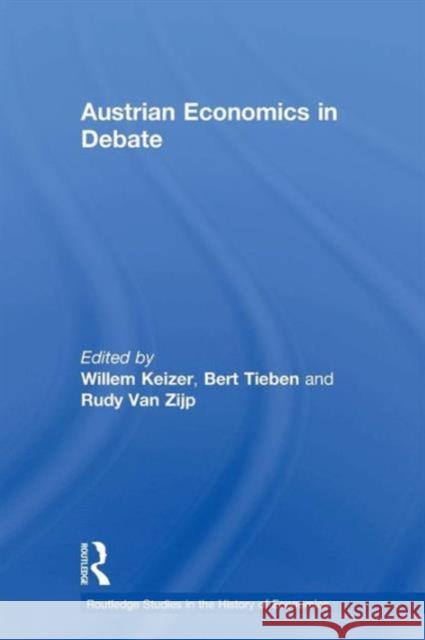 Austrian Economics in Debate Willem Keizer Bert Tieben Rudy Va 9780415756891 Routledge