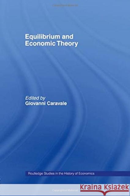 Equilibrium and Economic Theory Giovanni Alfredo Caravale 9780415756914 Routledge