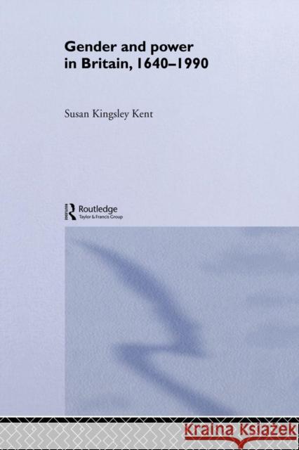 Gender and Power in Britain 1640-1990 Susan Kingsle 9780415756990 Routledge