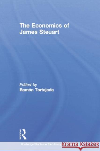 The Economics of James Steuart Ramon Tortajada 9780415757072 Routledge