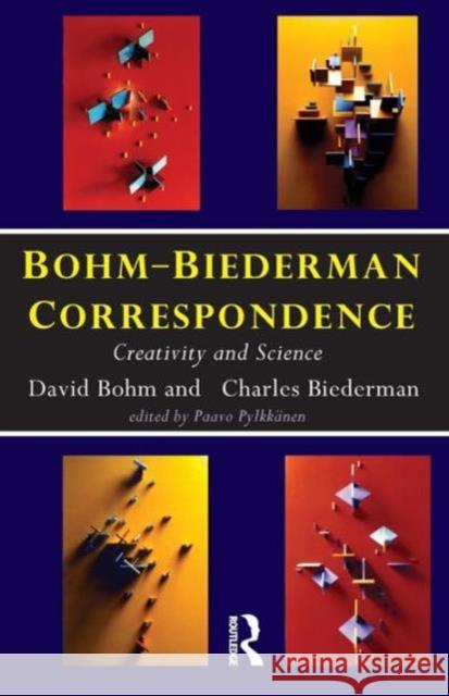 Bohm-Biederman Correspondence: Creativity in Art and Science Charles Biederman David Bohm Paavo Pylkkanen 9780415757133