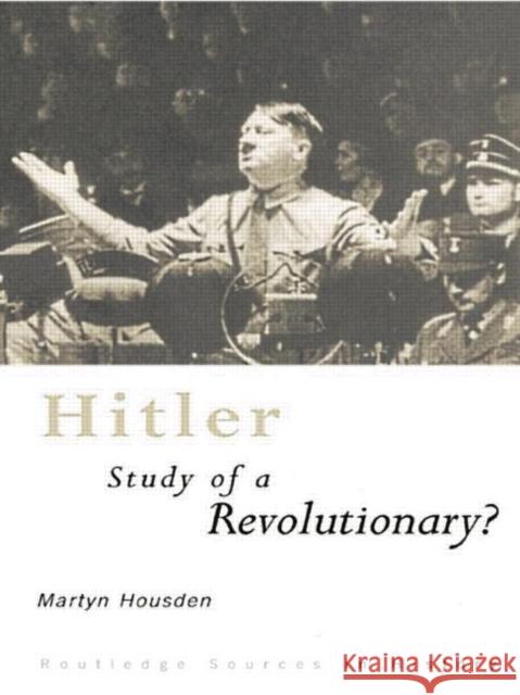 Hitler: Study of a Revolutionary? Martyn Housden 9780415757157 Routledge