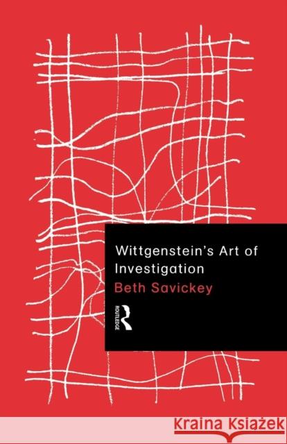 Wittgenstein's Art of Investigation Beth Savickey 9780415757454 Routledge