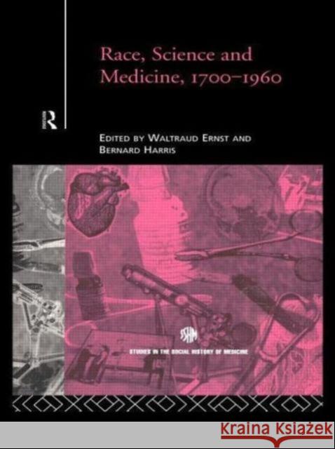 Race, Science and Medicine, 1700-1960 Waltraud Ernst Bernard Harris 9780415757478