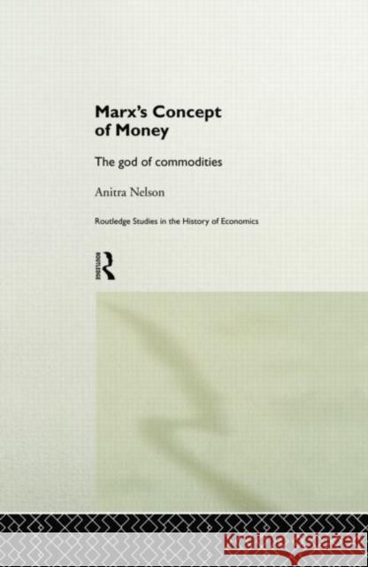 Marx's Concept of Money: The God of Commodities Nelson, Anitra 9780415757492