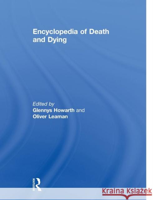 Encyclopedia of Death and Dying Glennys Howarth Oliver Leaman 9780415757577 Routledge