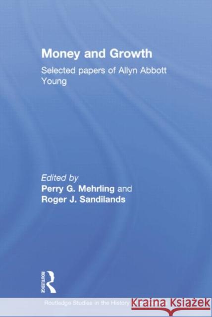 Money and Growth: Selected Papers of Allyn Abbott Young Perry G. Mehrling Roger J. Sandilands 9780415757621