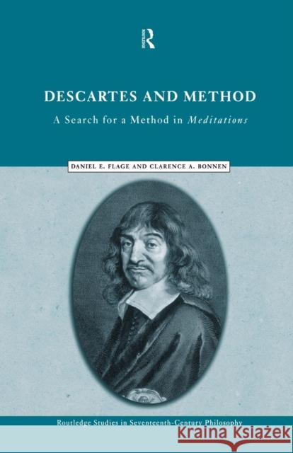 Descartes and Method: A Search for a Method in Meditations Clarence A. Bonnen Daniel E. Flage 9780415757645
